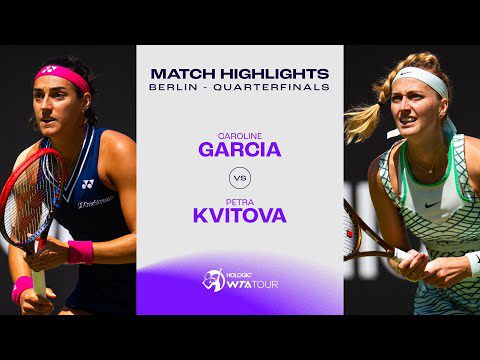 Caroline Garcia vs. Petra Kvitova | 2023 Berlin Quarterfinals | WTA Match Highlights