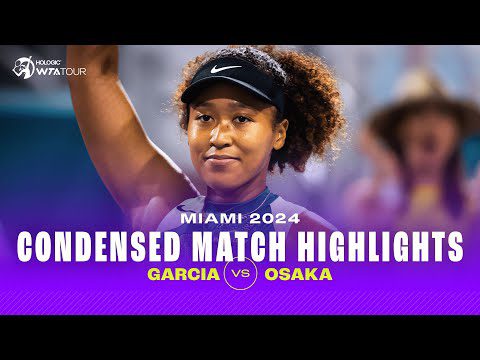 CONDENSED MATCH |  Garcia vs. Osaka | 2024 Miami | WTA Highlights