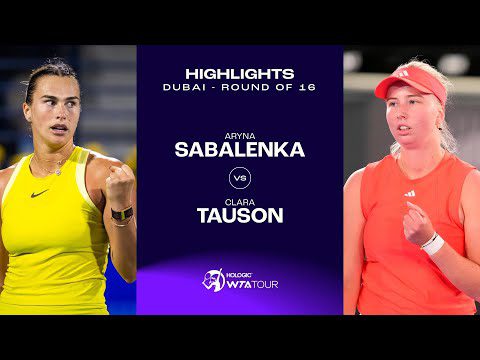 Aryna Sabalenka vs. Clara Tauson | 2025 Dubai Round of 16 | WTA Match Highlights