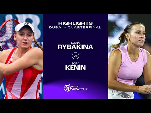 Elena Rybakina vs. Sofia Kenin | Dubai 2025 Quarterfinal | WTA Match Highlights