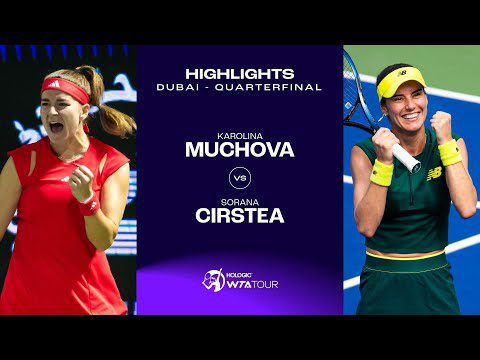 Karolina Muchova vs. Sorana Cirstea| Dubai 2025 Quarterfinal | WTA Match Highlights